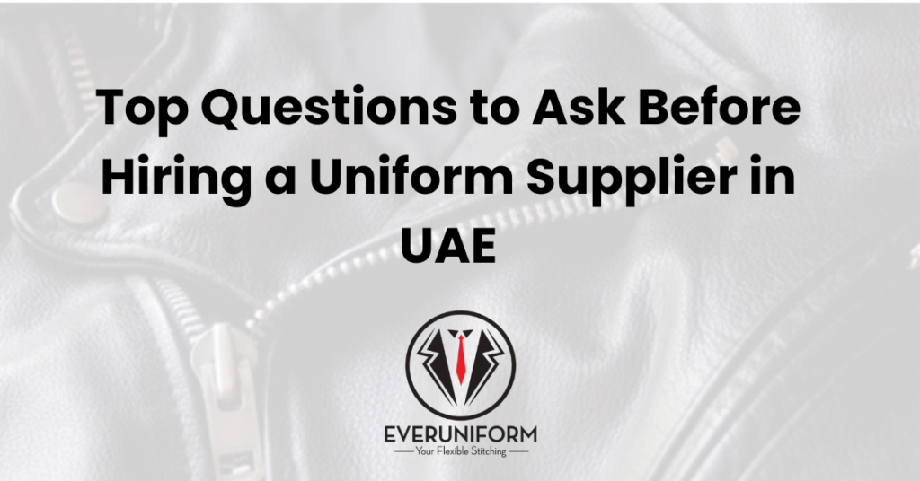 Top Questions to Ask Before Hiring a Uniform Supplier in UAE